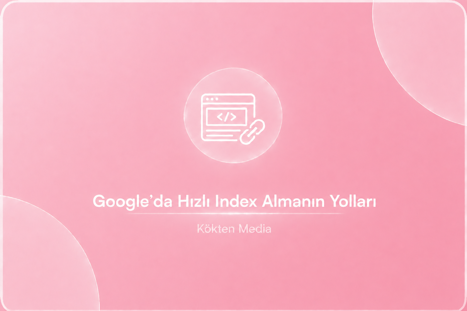 Google’da Hızlı Index Almanın Yolları